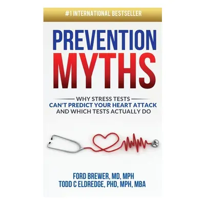 "Prevention Myths: Why Stress Tests Can't Predict Your Heart Attack and Which Tests Actually Do"