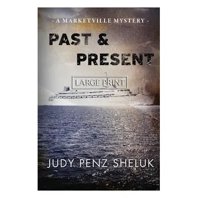 "Past & Present: A Marketville Mystery - LARGE PRINT EDITION" - "" ("Penz Sheluk Judy")