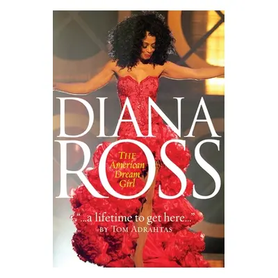 "A Lifetime to Get Here: Diana Ross: The American Dreamgirl" - "" ("Adrahtas Tom")