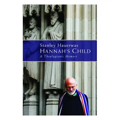 "Hannah's Child: A Theologian's Memoir" - "" ("Hauerwas Stanley")