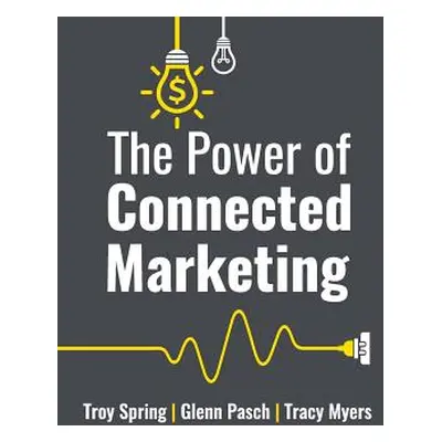 "The Power of Connected Marketing: 3 of the World's Leading Marketing Experts reveal their prove