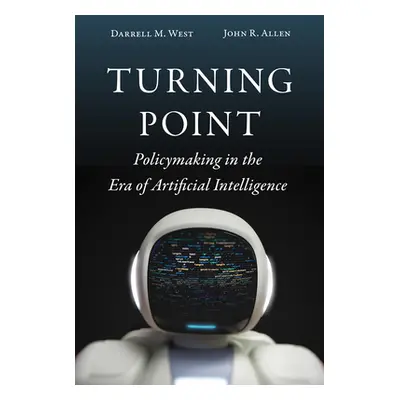 "Turning Point: Policymaking in the Era of Artificial Intelligence" - "" ("West Darrell M.")