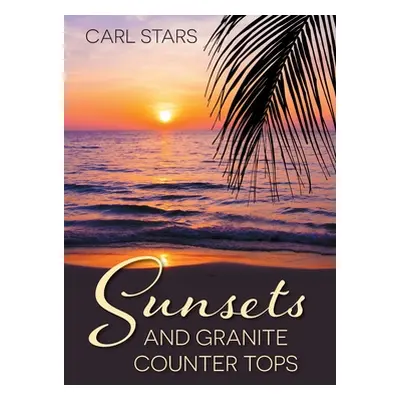 "Sunsets and Granite Counter Tops" - "" ("Stars Carl")