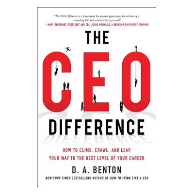 "The CEO Difference: How to Climb, Crawl, and Leap Your Way to the Next Level of Your Career" - 