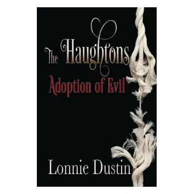 "The Haughtons Adoption of Evil: Adoption of Evil" - "" ("Dustin Lonnie")