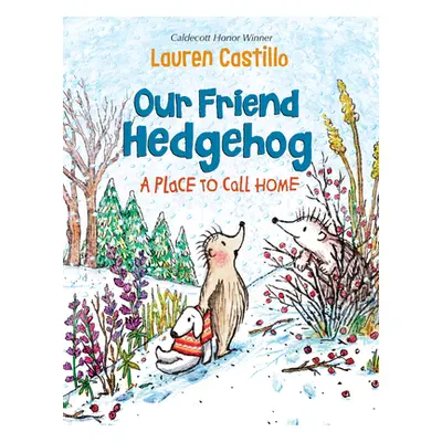 "Our Friend Hedgehog: A Place to Call Home" - "" ("Castillo Lauren")