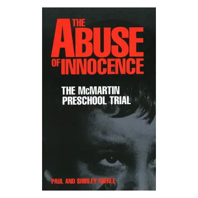 "The Abuse of Innocence: The McMartin Preschool Trial" - "" ("Eberle Paul")