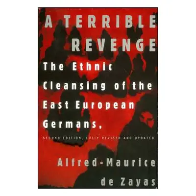 "A Terrible Revenge: The Ethnic Cleansing of the East European Germans" - "" ("de Zayas Alfred-M