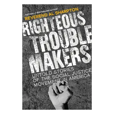 "Righteous Troublemakers: Untold Stories of the Social Justice Movement in America" - "" ("Sharp