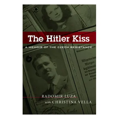 "The Hitler Kiss: A Memoir of Czech Resistance" - "" ("Luza Radomir")