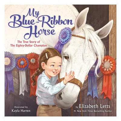 "My Blue-Ribbon Horse: The True Story of the Eighty-Dollar Champion" - "" ("Letts Elizabeth")