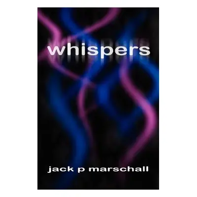 "whispers" - "" ("Marschall Jack P.")