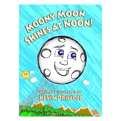 "Moony Moon Shines at Noon!" - "" ("Driscoll Kevin")