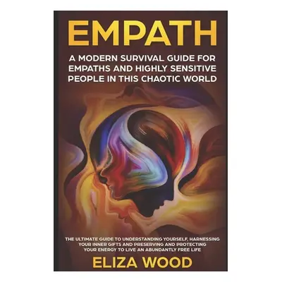 "Empath: A Modern Survival Guide for Empaths and Highly Sensitive People in This Chaotic World: 