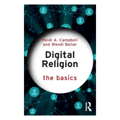 "Digital Religion: The Basics" - "" ("Campbell Heidi A.")