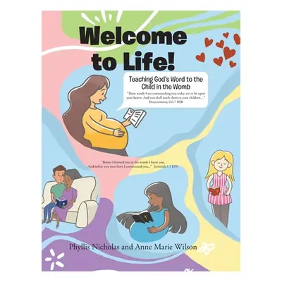 "Welcome to Life!: Teaching God's Word to the Child in the Womb" - "" ("Nicholas Phyllis")