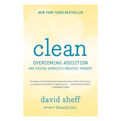 "Clean: Overcoming Addiction and Ending America's Greatest Tragedy" - "" ("Sheff David")