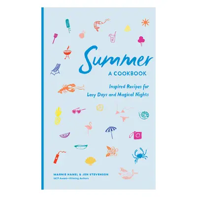 Summer: A Cookbook: Inspired Recipes for Lazy Days and Magical Nights (Hanel Marnie)