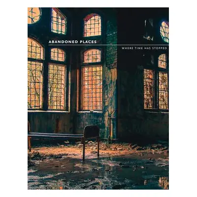 "Abandoned Places" - "Where Time Has Stopped" ("Happer Richard")