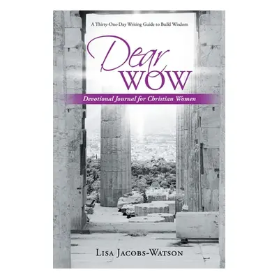 "Dear Wow: Devotional Journal for Christian Women" - "" ("Jacobs-Watson Lisa")