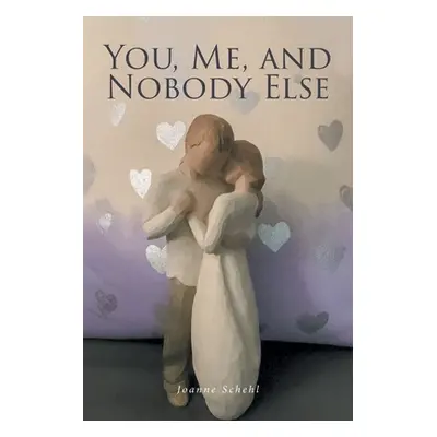 "You, Me, and Nobody Else" - "" ("Schehl Joanne")