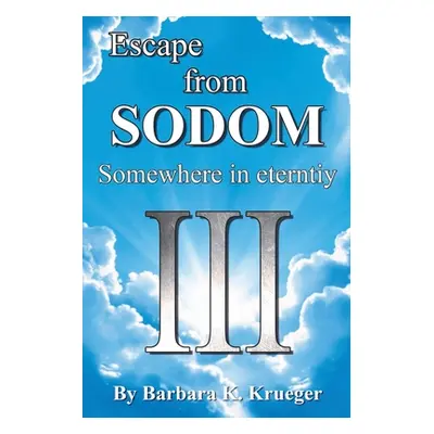 "Escape From SODOM: Somewhere in Eternity" - "" ("Krueger Barbara K.")