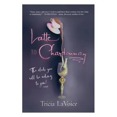 "Latte to Chardonnay" - "" ("Lavoice Tricia")