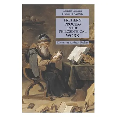 "Freher's Process in the Philosophical Work: Esoteric Classics: Studies in Alchemy" - "" ("Frehe