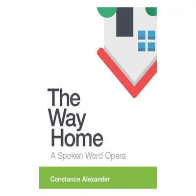 "The Way Home: A spoken word opera" - "" ("Alexander Constance")