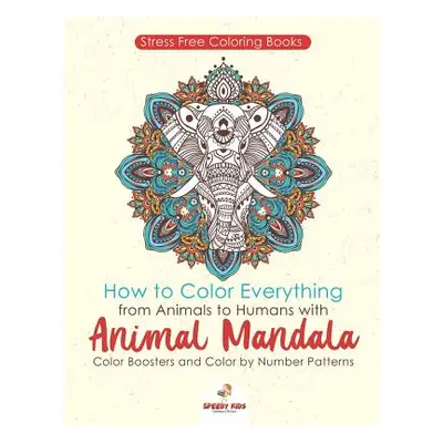 "Stressfree Coloring Books. How to Color Everything from Animals to Humans with Animal Mandala C