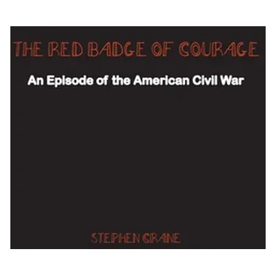 "The Red Badge of Courage: An Episode of the American Civil War" - "" ("Crane Stephen")