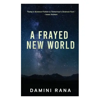 "A Frayed New World: From Science Fiction to Society" - "" ("Damini Rana")