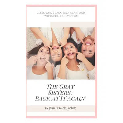 "The Gray Sisters: Back At It Again" - "" ("Delacruz Johanna")