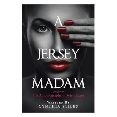 "A Jersey Madam: The Autobiography of Sylvia Jones" - "" ("Stiles Cynthia")