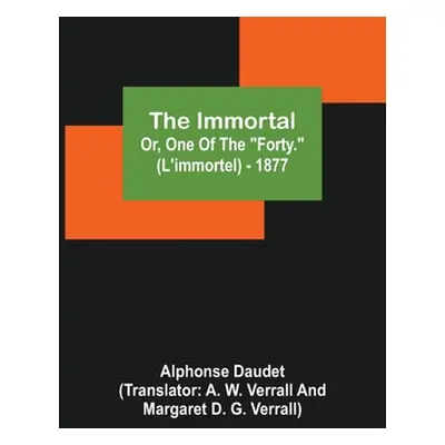 "The Immortal; Or, One Of The Forty. (L'immortel) - 1877" - "" ("Daudet Alphonse")