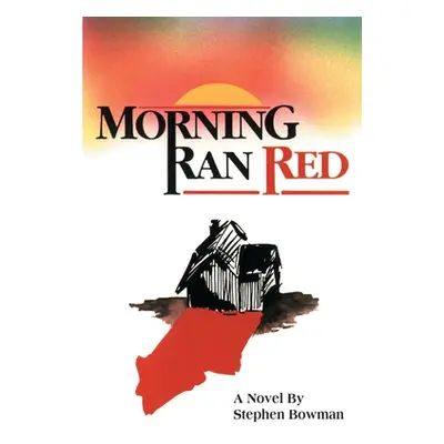 "Morning Ran Red" - "" ("Bowman Stephen")