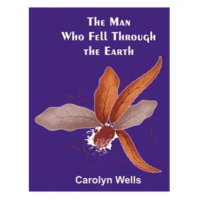 "The Man Who Fell Through the Earth" - "" ("Wells Carolyn")