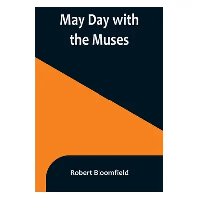 "May Day with the Muses" - "" ("Bloomfield Robert")