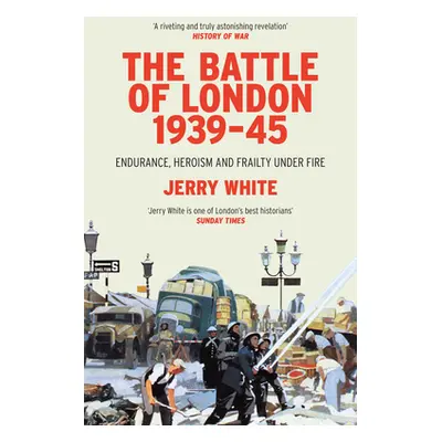 "The Battle of London 1939-45: Endurance, Heroism and Frailty Under Fire" - "" ("White Jerry")