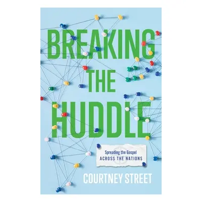 "Breaking the Huddle: Spreading the Gospel Across the Nations" - "" ("Street Courtney")