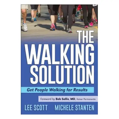 "The Walking Solution: Get People Walking for Results" - "" ("Scott Lee")