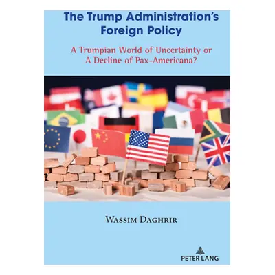 "The Trump Administration's Foreign Policy: A Trumpian World of Uncertainty or a Decline of Pax-