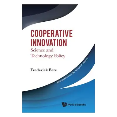 "Cooperative Innovation: Science and Technology Policy" - "" ("Betz Fredrick")