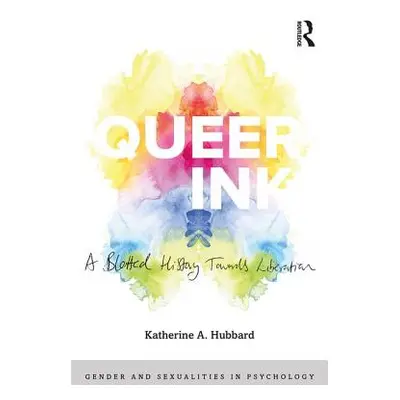 "Queer Ink: A Blotted History Towards Liberation" - "" ("Hubbard Katherine")