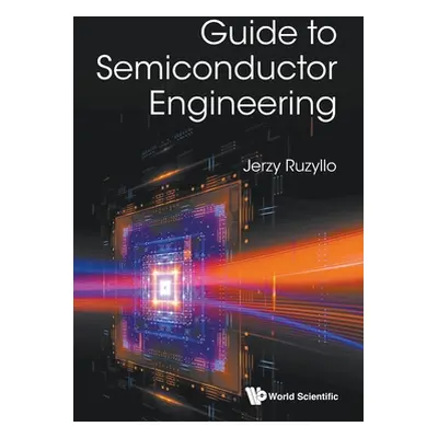 "Guide to Semiconductor Engineering" - "" ("Ruzyllo Jerzy")