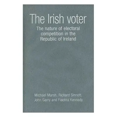 "Irish Voter: The Nature of Electoral Competition in the Republic of Ireland" - "" ("Marsh Micha