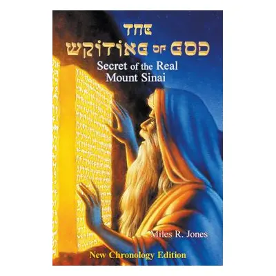 "The Writing of God: Secret of the Real Mount Sinai" - "" ("Jones Miles R.")