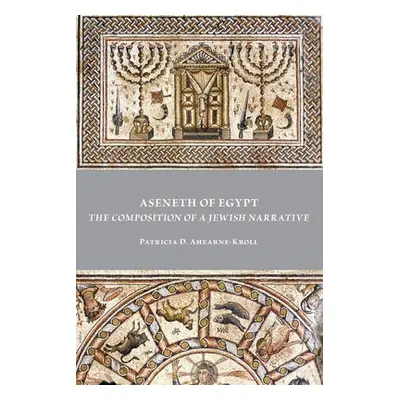 "Aseneth of Egypt: The Composition of a Jewish Narrative" - "" ("Ahearne-Kroll Patricia D.")