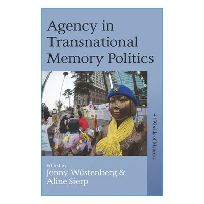 "Agency in Transnational Memory Politics" - "" ("Wstenberg Jenny")