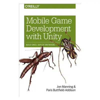 "Mobile Game Development with Unity: Build Once, Deploy Anywhere" - "" ("Manning Jon")